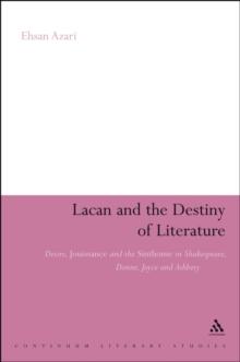 Lacan and the Destiny of Literature : Desire, Jouissance and the Sinthome in Shakespeare, Donne, Joyce and Ashbery