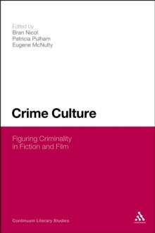 Crime Culture : Figuring Criminality in Fiction and Film