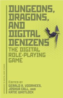 Dungeons, Dragons, and Digital Denizens : The Digital Role-Playing Game