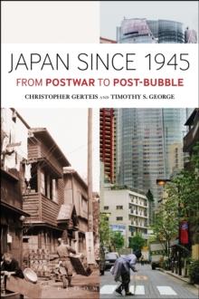 Japan Since 1945 : From Postwar to Post-Bubble