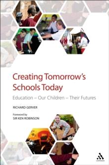 Creating Tomorrow's Schools Today : Education - Our Children - Their Futures