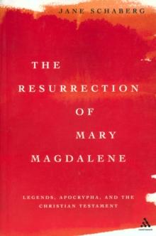 The Resurrection of Mary Magdalene : Legends, Apocrypha, and the Christian Testament