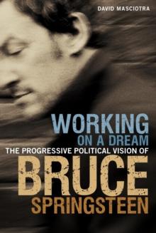 Working on a Dream : The Progressive Political Vision of Bruce Springsteen