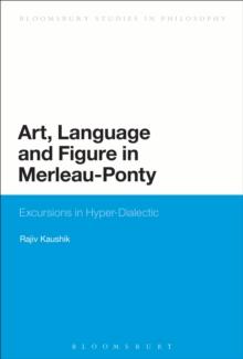 Art, Language and Figure in Merleau-Ponty : Excursions in Hyper-Dialectic