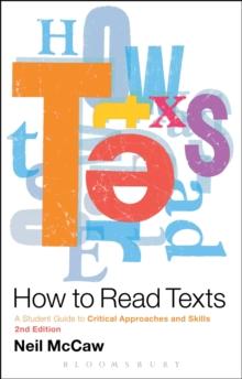 How to Read Texts : A Student Guide to Critical Approaches and Skills