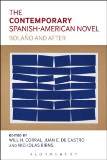 The Contemporary Spanish-American Novel : Bolano and After