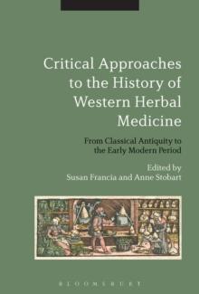 Critical Approaches to the History of Western Herbal Medicine : From Classical Antiquity to the Early Modern Period