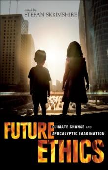 Future Ethics : Climate Change and Apocalyptic Imagination