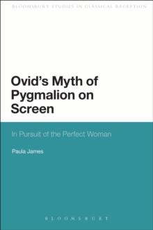 Ovid's Myth of Pygmalion on Screen : In Pursuit of the Perfect Woman