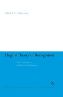 Hegel's Theory of Recognition : From Oppression to Ethical Liberal Modernity