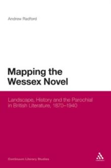 Mapping the Wessex Novel : Landscape, History and the Parochial in British Literature, 1870-1940