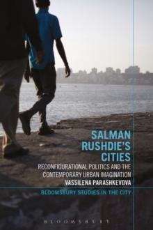 Salman Rushdie's Cities : Reconfigurational Politics and the Contemporary Urban Imagination