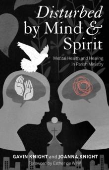 Disturbed by Mind and Spirit : Mental Health and Healing in Parish Ministry