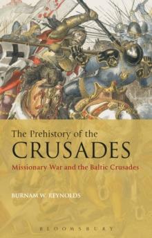 The Prehistory of the Crusades : Missionary War and the Baltic Crusades