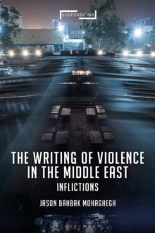 The Writing of Violence in the Middle East : Inflictions