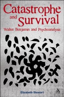 Catastrophe and Survival: Walter Benjamin and Psychoanalysis