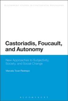 Castoriadis, Foucault, and Autonomy : New Approaches to Subjectivity, Society, and Social Change