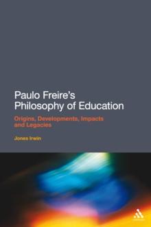 Paulo Freire's Philosophy of Education : Origins, Developments, Impacts and Legacies