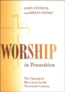 Worship in Transition : The Twentieth Century Liturgical Movement