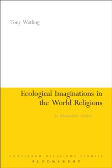 Ecological Imaginations in the World Religions : An Ethnographic Analysis