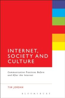 Internet, Society and Culture : Communicative Practices Before and After the Internet