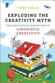 Exploding The Creativity Myth : The Computational Foundations of Linguistic Creativity