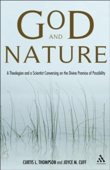 God and Nature : A Theologian and a Scientist Conversing on the Divine Promise of Possibility