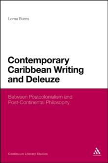 Contemporary Caribbean Writing and Deleuze : Literature Between Postcolonialism and Post-Continental Philosophy