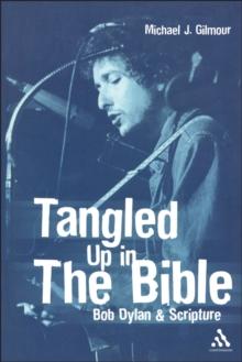 Tangled Up in the Bible : Bob Dylan and Scripture