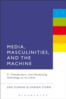 Media, Masculinities, and the Machine : F1, Transformers, and Fantasizing Technology at its Limits