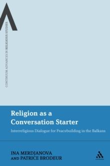 Religion as a Conversation Starter : Interreligious Dialogue for Peacebuilding in the Balkans