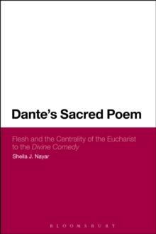 Dante's Sacred Poem : Flesh and the Centrality of the Eucharist to the Divine Comedy