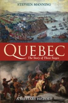 Quebec:The Story of Three Sieges : A Military History