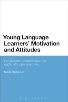 Young Language Learners' Motivation and Attitudes : Longitudinal, Comparative and Explanatory Perspectives