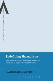 Redefining Shamanisms : Spiritualist Mediums and Other Traditional Shamans as Apprenticeship Outcomes