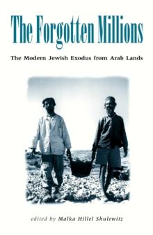 Forgotten Millions : The Modern Jewish Exodus from Arab Lands