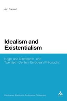 Idealism and Existentialism : Hegel and Nineteenth- and Twentieth-Century European Philosophy