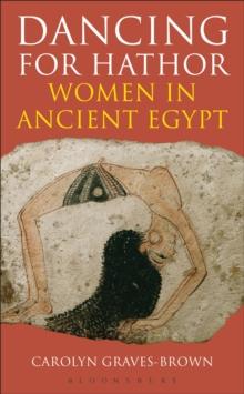 Dancing for Hathor : Women in Ancient Egypt