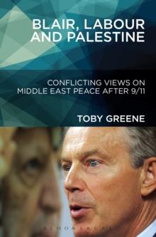 Blair, Labour, and Palestine : Conflicting Views on Middle East Peace After 9/11