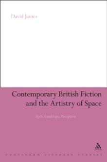 Contemporary British Fiction and the Artistry of Space : Style, Landscape, Perception