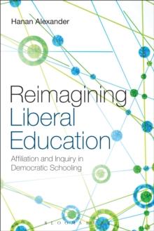 Reimagining Liberal Education : Affiliation and Inquiry in Democratic Schooling