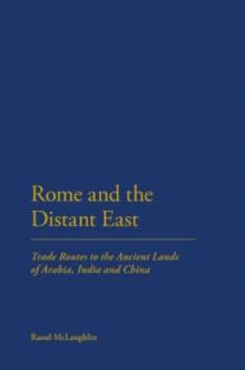 Rome and the Distant East : Trade Routes to the ancient lands of  Arabia, India and China