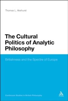 The Cultural Politics of Analytic Philosophy : Britishness and the Spectre of Europe