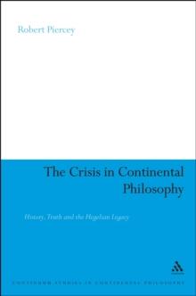 The Crisis in Continental Philosophy : History, Truth and the Hegelian Legacy