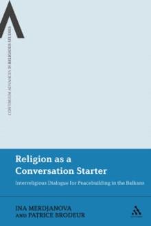 Religion as a Conversation Starter : Interreligious Dialogue for Peacebuilding in the Balkans