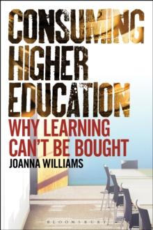 Consuming Higher Education : Why Learning Can't be Bought