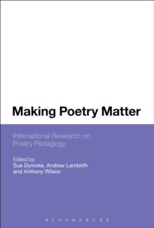 Making Poetry Matter : International Research on Poetry Pedagogy