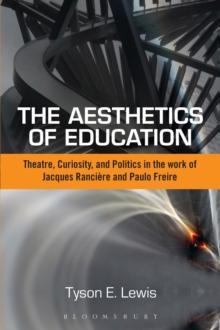 The Aesthetics of Education : Theatre, Curiosity, and Politics in the Work of Jacques Ranciere and Paulo Freire