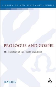 Prologue and Gospel : The Theology of the Fourth Evangelist