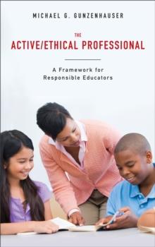 The Active/Ethical Professional : A Framework for Responsible Educators